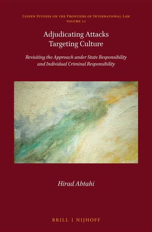 Adjudicating Attacks Targeting Culture: Revisiting the Approach Under State Responsibility and Individual Criminal Responsibility (Hardcover)