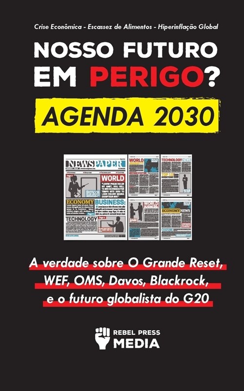 Nosso Futuro em Perigo? Agenda 2030: A verdade sobre O Grande Reset, WEF, OMS, Davos, Blackrock, e o futuro globalista do G20 Crise Econ?ica - Escass (Paperback)