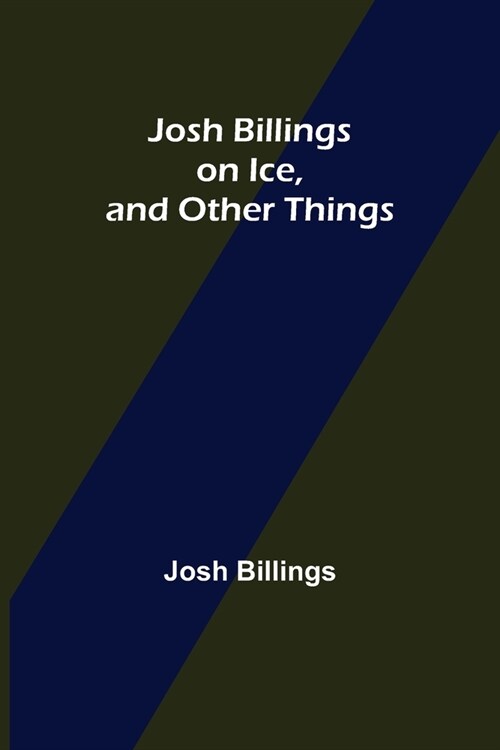 Josh Billings on Ice, and Other Things (Paperback)