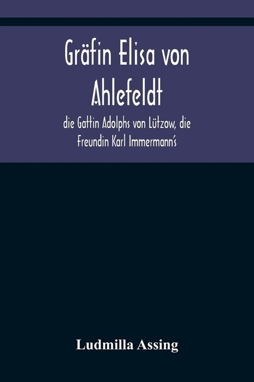 Gr?in Elisa von Ahlefeldt, die Gattin Adolphs von L?zow, die Freundin Karl Immermanns (Paperback)