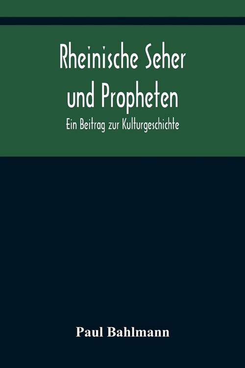 Rheinische Seher und Propheten: Ein Beitrag zur Kulturgeschichte (Paperback)