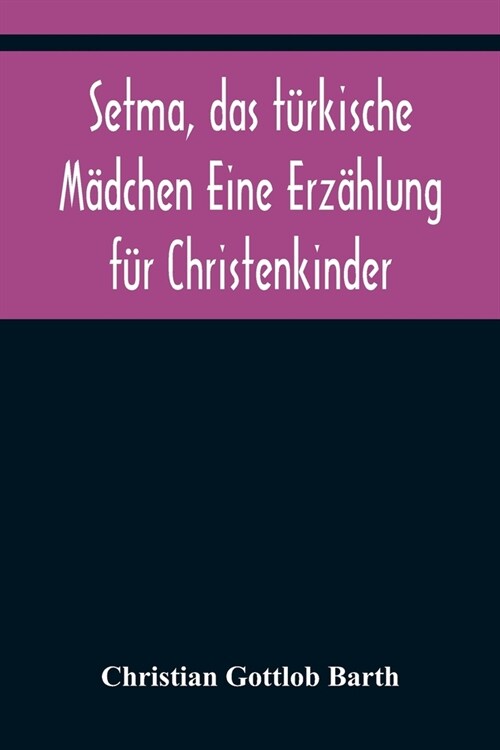 Setma, das t?kische M?chen Eine Erz?lung f? Christenkinder (Paperback)