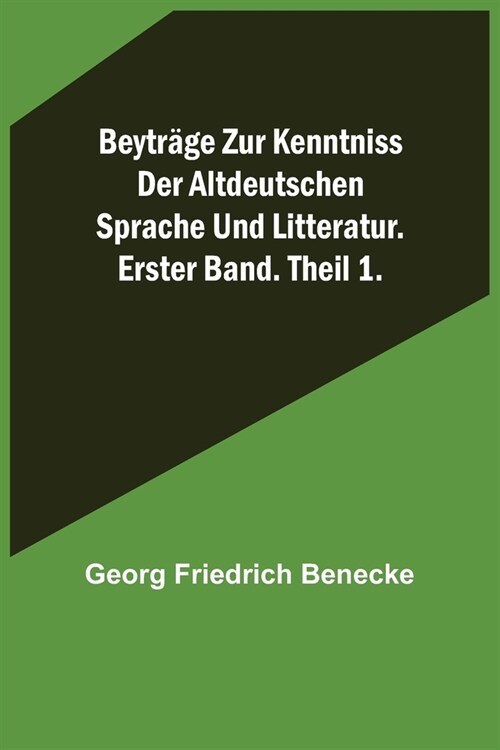 Beytr?e zur Kenntniss der altdeutschen Sprache und Litteratur. Erster Band. Theil 1. (Paperback)