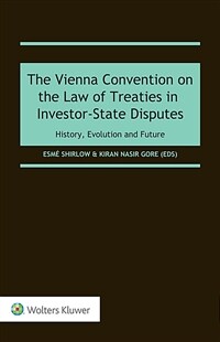 The Vienna Convention on the Law of Treaties in Investor-State Disputes : History, Evolution and Future