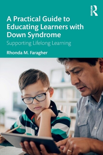 A Practical Guide to Educating Learners with Down Syndrome : Supporting Lifelong Learning (Paperback)