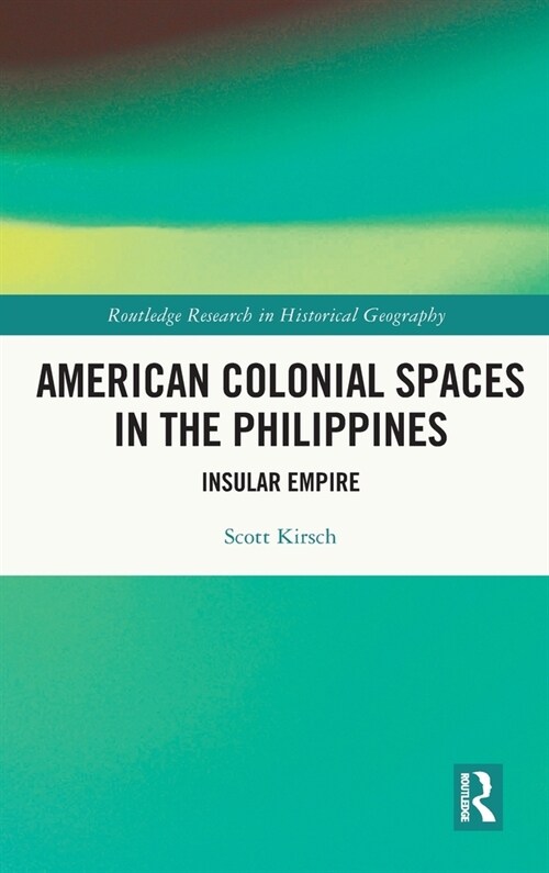 American Colonial Spaces in the Philippines : Insular Empire (Hardcover)