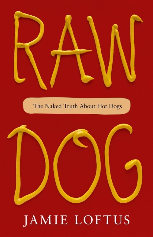 Raw Dog: The Naked Truth about Hot Dogs (Hardcover)