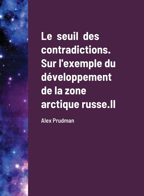 Le seuil des contradictions. Sur lexemple du d?eloppement de la zone arctique russe. II (Hardcover)