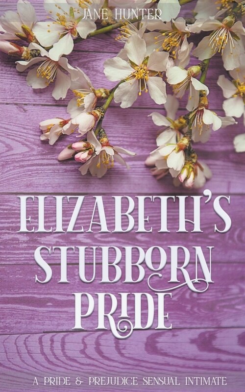 Elizabeths Stubborn Pride: A Pride and Prejudice Sensual Intimate Collection (Paperback)