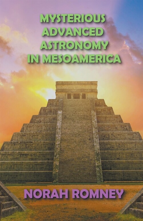Mysterious Advanced Astronomy in Mesoamerica (Paperback)