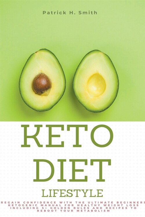 Keto Diet Lifestyle: Regain Confidence with the Ultimate Beginners Ketogenic Manual for Healthy Weight Loss Including 5+ Golden Rules and R (Paperback)