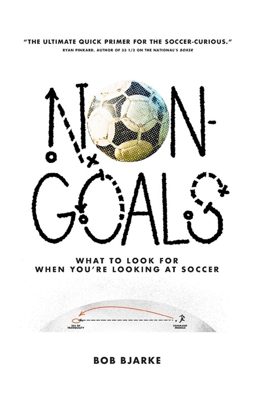 Non-Goals: What to Look For When Youre Looking At Soccer (Paperback)