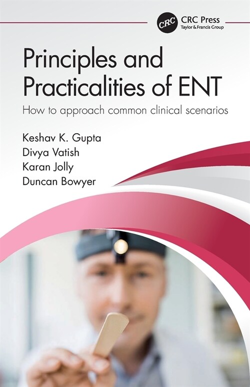 Principles and Practicalities of ENT : How to approach common clinical scenarios (Paperback)