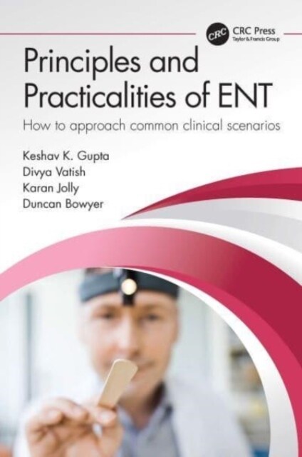 Principles and Practicalities of ENT : How to approach common clinical scenarios (Hardcover)