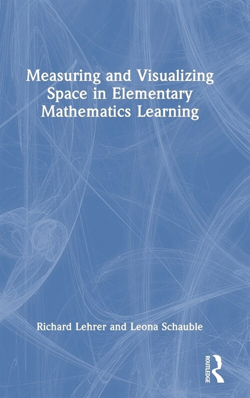 Measuring and Visualizing Space in Elementary Mathematics Learning (Hardcover, 1)