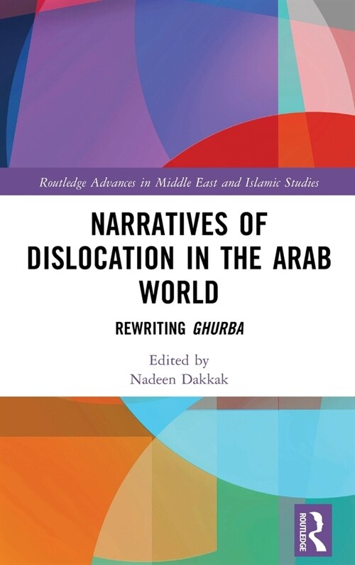 Narratives of Dislocation in the Arab World : Rewriting Ghurba (Hardcover)