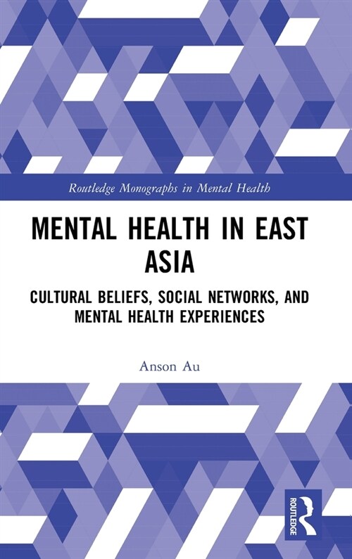 Mental Health in East Asia : Cultural Beliefs, Social Networks, and Mental Health Experiences (Hardcover)