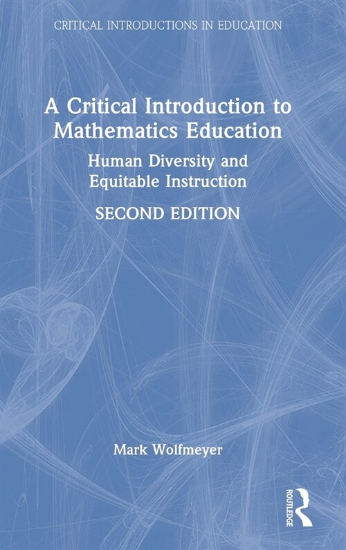 A Critical Introduction to Mathematics Education : Human Diversity and Equitable Instruction (Hardcover, 2 ed)