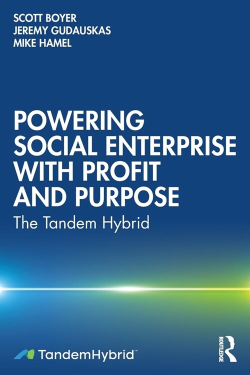 Powering Social Enterprise with Profit and Purpose : The Tandem Hybrid (Paperback)