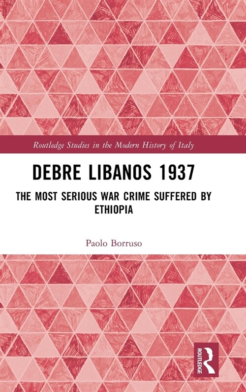 Debre Libanos 1937 : The Most Serious War Crime Suffered by Ethiopia (Hardcover)