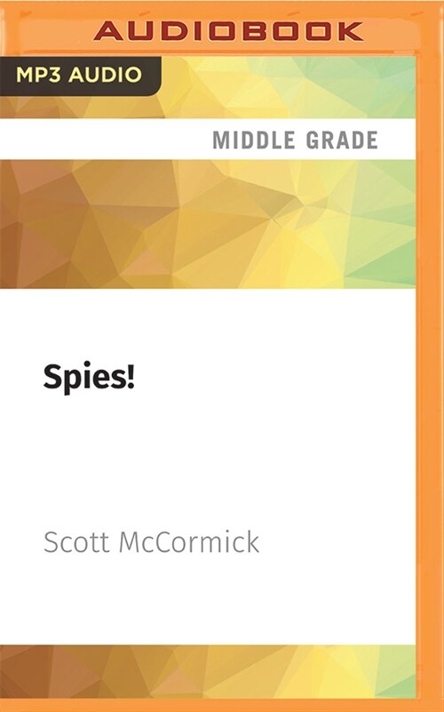 Spies!: Sneaks, Snoops, and Saboteurs Who Shaped the World (MP3 CD)