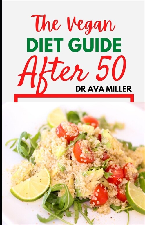 The Vegan Diet Guide after 50: 30 Tasty and Healthy Recipes to Restore Your Health (Paperback)