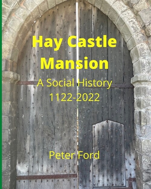 Hay Castle Mansion: A Social History 1122 - 2022 (Paperback)