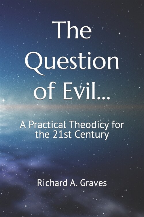 The Question of Evil...: A Practical Theodicy for the 21st Century (Paperback)