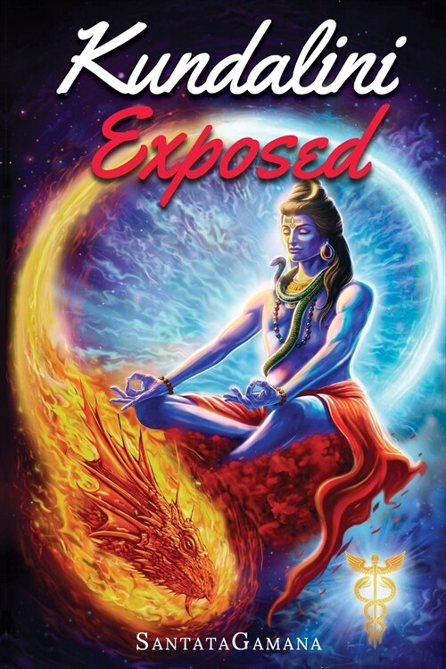 Kundalini Exposed: Disclosing the Cosmic Mystery of Kundalini. The Ultimate Guide to Kundalini Yoga & Kundalini Awakening [Expanded Editi (Paperback)