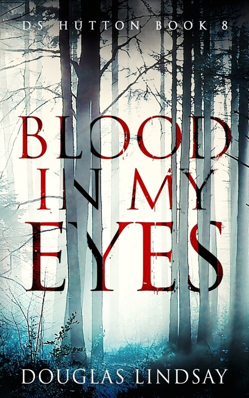 Blood In My Eyes: A Jaw-Dropping Scottish Crime Thriller (DS Hutton Crime Series Book 8) (Paperback)