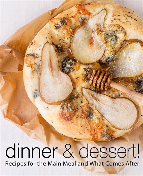 Dinner & Dessert: Recipes for the Main Meal and What Comes After (Paperback)