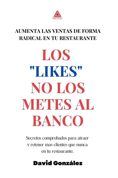 Los likes no los metes al banco: Aumenta las ventas de forma radical en tu Restaurante (Paperback)