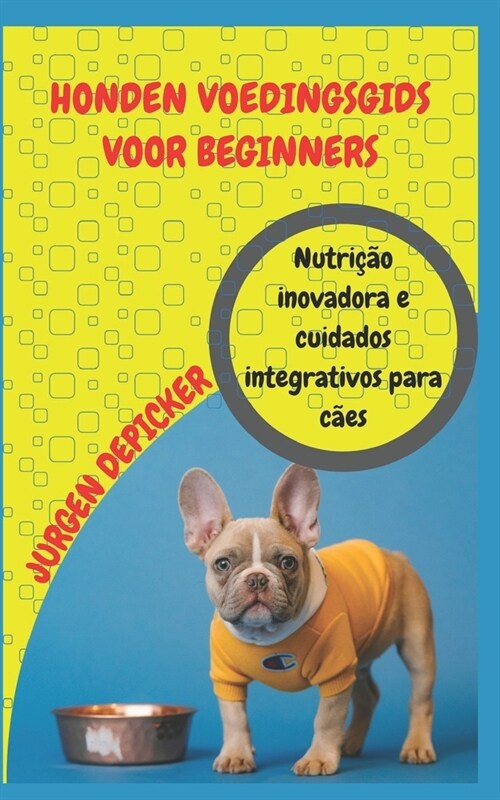 Honden Voedingsgids Voor Beginners: Baanbrekende voeding en integratieve zorg voor honden (Paperback)