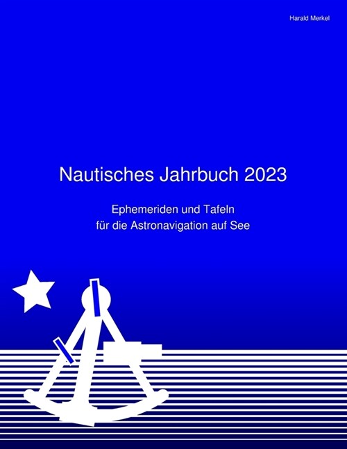 Nautisches Jahrbuch 2023: Ephemeriden und Tafeln f? die Astronavigation auf See (Paperback)