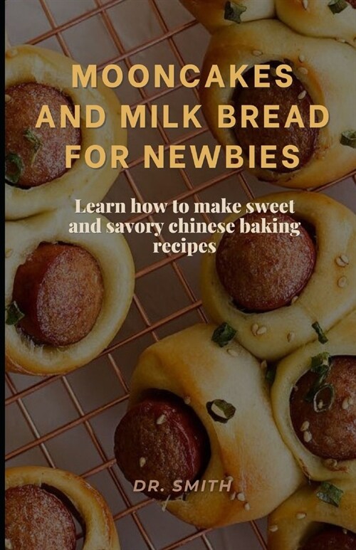 Mooncakes and Milk Bread for Newbies: Learn how to make sweet and savory chinese baking recipes (Paperback)