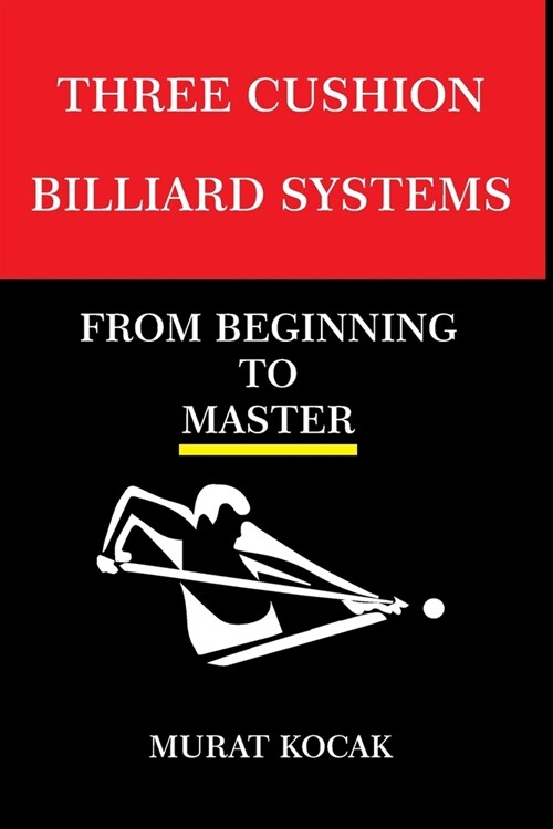 Three Cushion Billiards Systems: From Beginning to Master (Paperback)