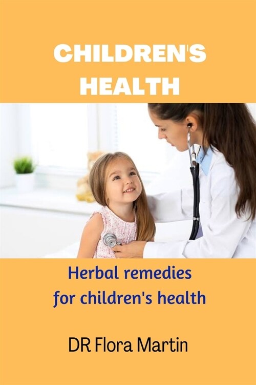 Childrens Health: Herbal remedies for childrens health (Paperback)