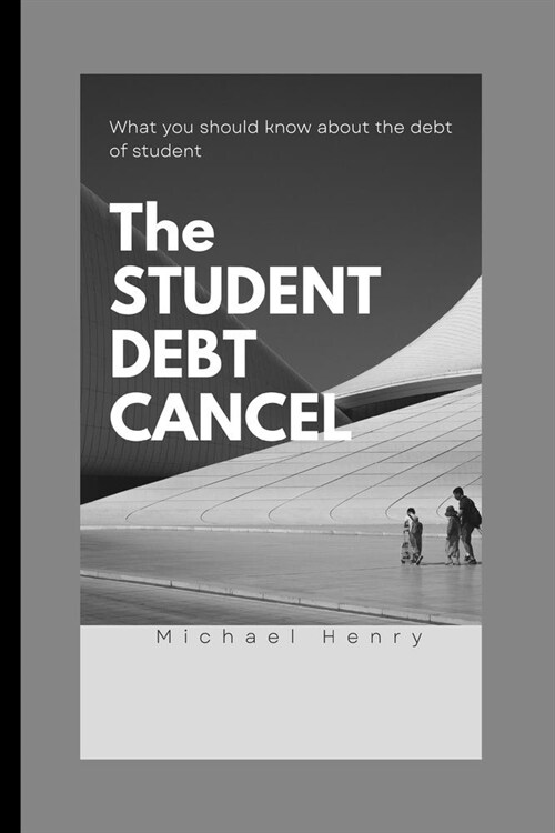 The STUDENT DEBT CANCEL: What you should know about the debt of student (Paperback)