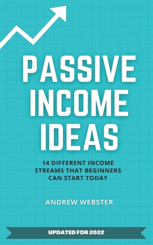 Passive Income Ideas: 14 Different Incomes Streams that Beginners Can Start Today (Paperback)