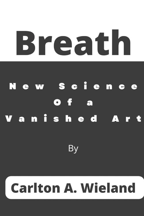 Breath: New Science Of a Vanished Art (Paperback)