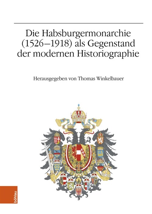 Die Habsburgermonarchie (1526-1918) ALS Gegenstand Der Modernen Historiographie: Jahrestagung 2013 (Hardcover)