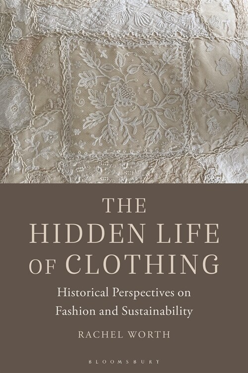 The Hidden Life of Clothing : Historical Perspectives on Fashion and Sustainability (Hardcover)