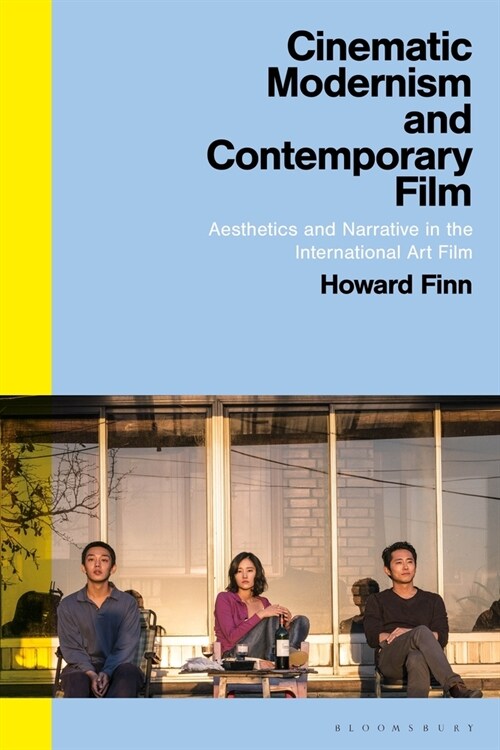 Cinematic Modernism and Contemporary Film : Aesthetics and Narrative in the International Art Film (Paperback)