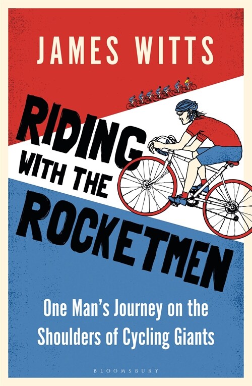 Riding With The Rocketmen : One Mans Journey on the Shoulders of Cycling Giants (Paperback)