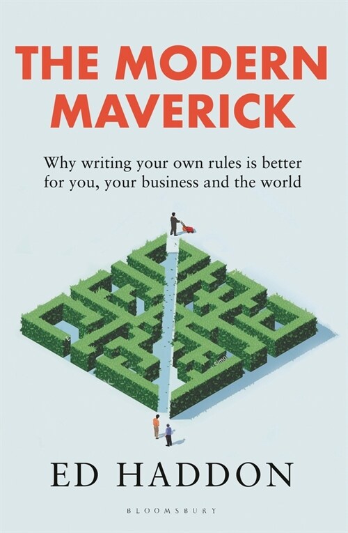 The Modern Maverick : Why writing your own rules is better for you, your work and the world (Paperback)