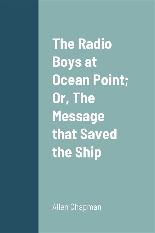 The Radio Boys at Ocean Point; Or, The Message that Saved the Ship (Paperback)
