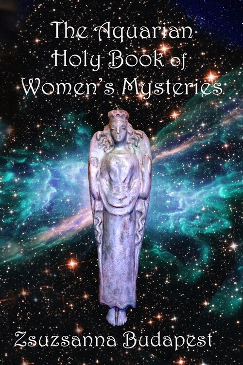 The Holy Book of Womens Mysteries: Aquarian Rituals and Spells for Present and Future Witches (Paperback)