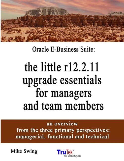 Oracle E-Business Suite: the little r12.2.11 upgrade essentials for managers and team members (Paperback)