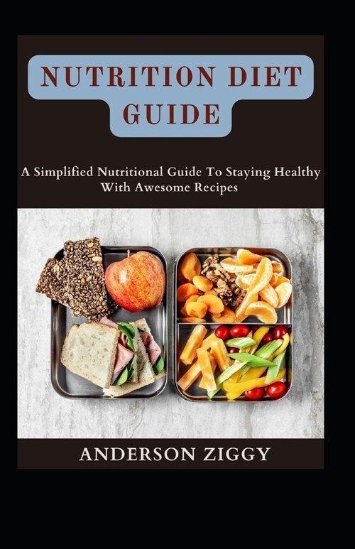 Nutrition Diet Guide: A Simplified Nutritional Guide To Staying Healthy With Awesome Recipes (Paperback)