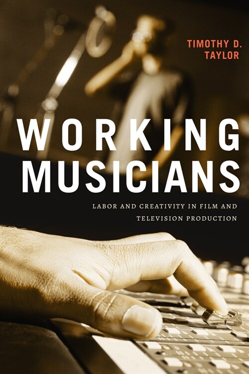 Working Musicians: Labor and Creativity in Film and Television Production (Paperback)